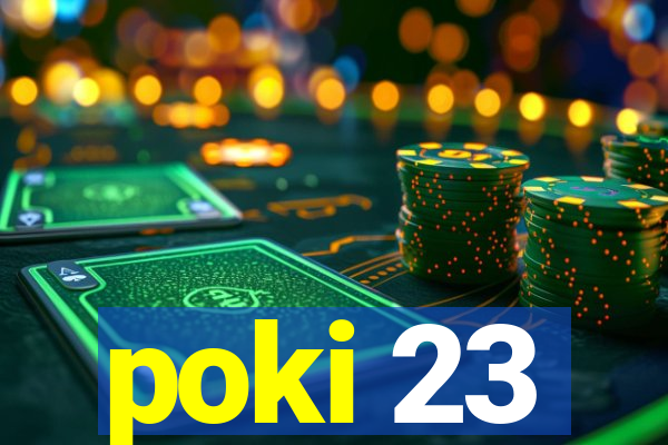 poki 23